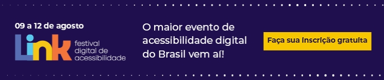 4ª Edição do Link: Festival Digital de Acessibilidade abre inscrições para participantes